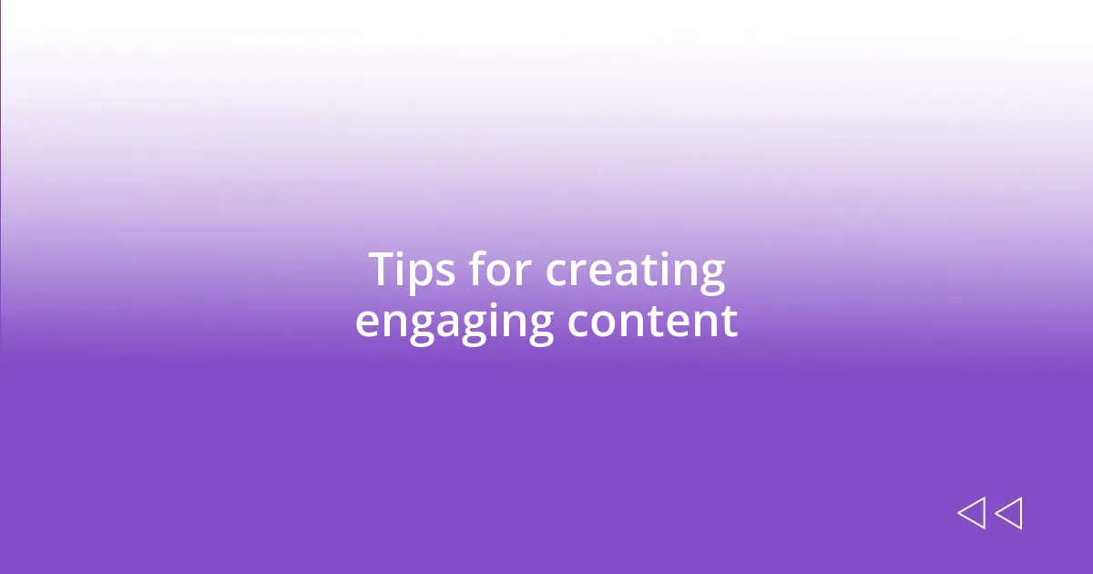 Tips for creating engaging content