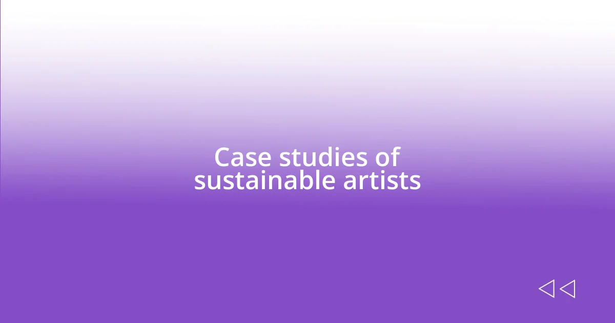 Case studies of sustainable artists