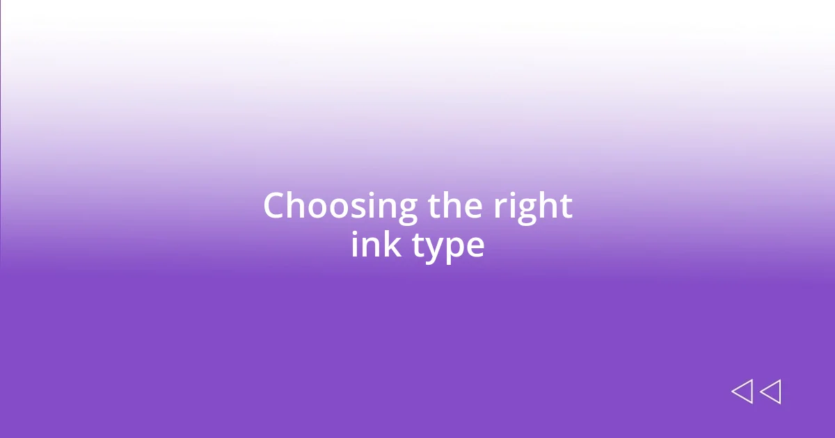 Choosing the right ink type