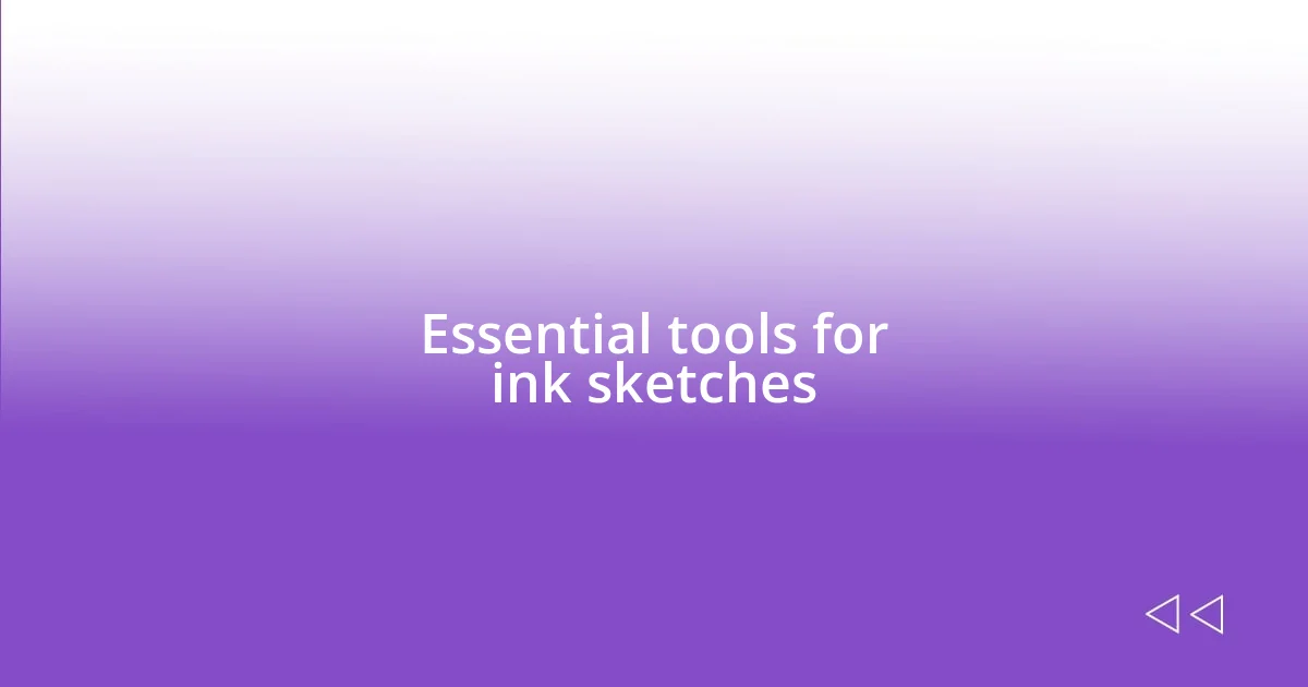 Essential tools for ink sketches