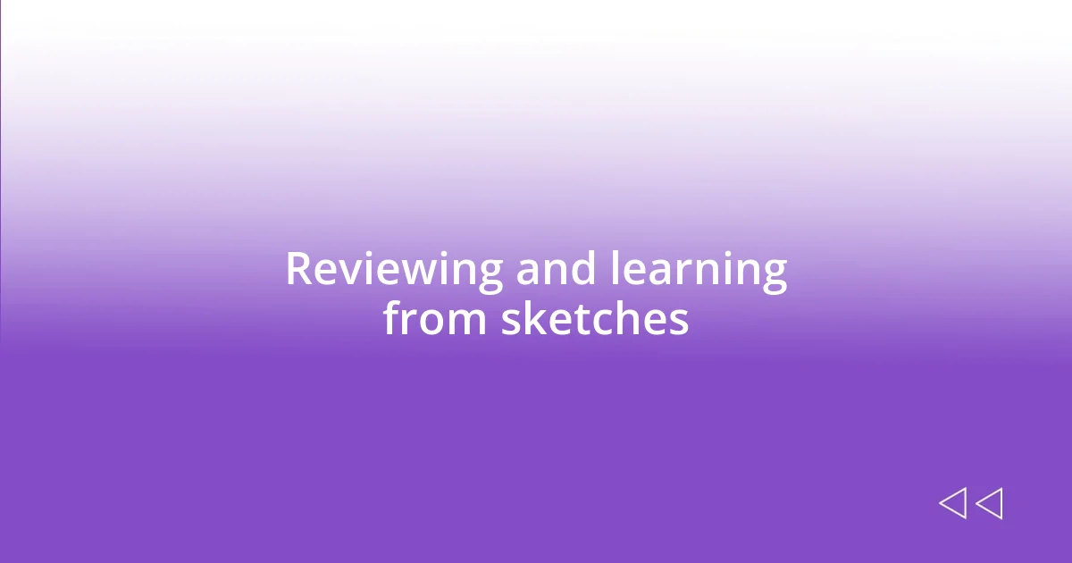 Reviewing and learning from sketches