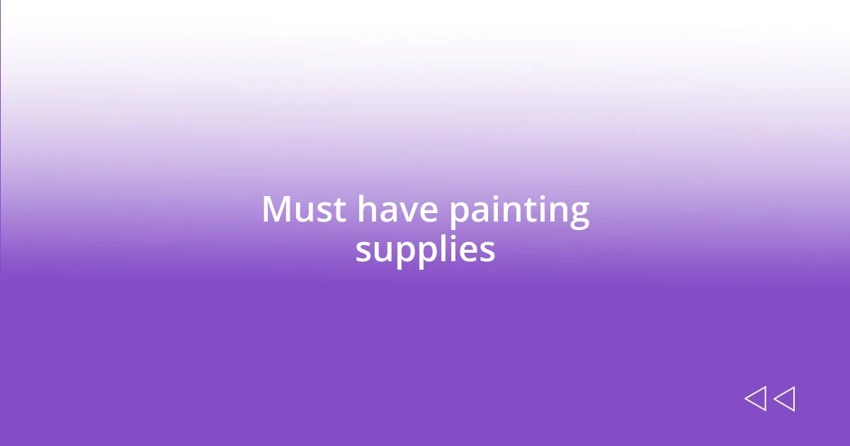 Must have painting supplies