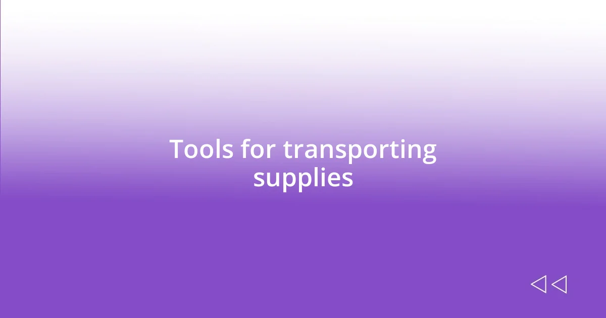 Tools for transporting supplies