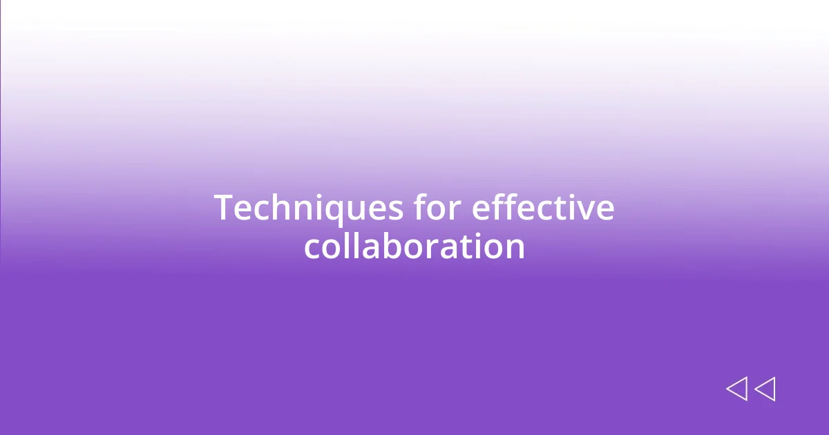 Techniques for effective collaboration