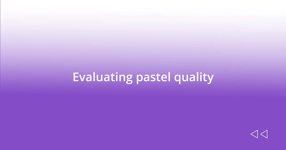 Evaluating pastel quality