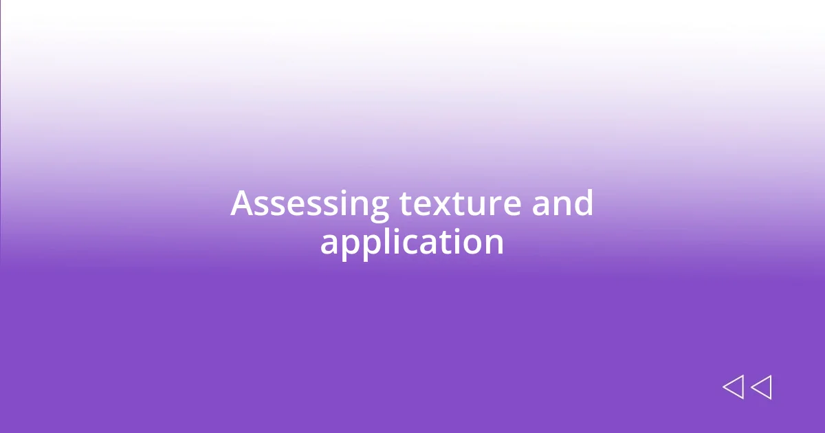 Assessing texture and application