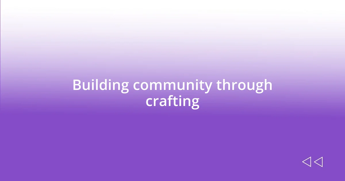 Building community through crafting