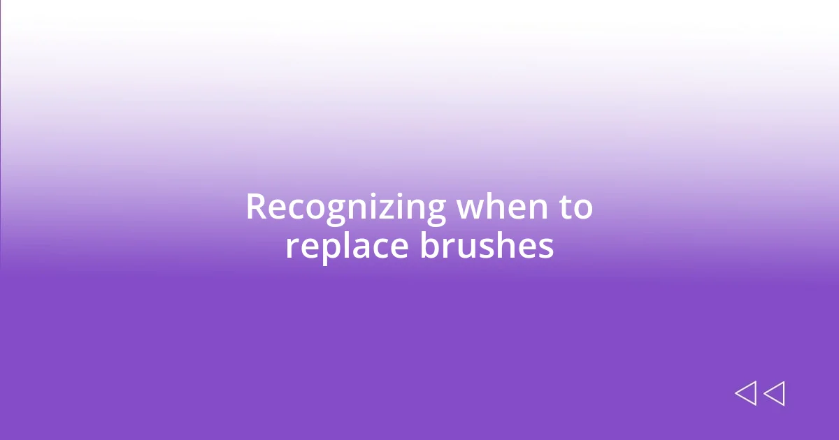 Recognizing when to replace brushes