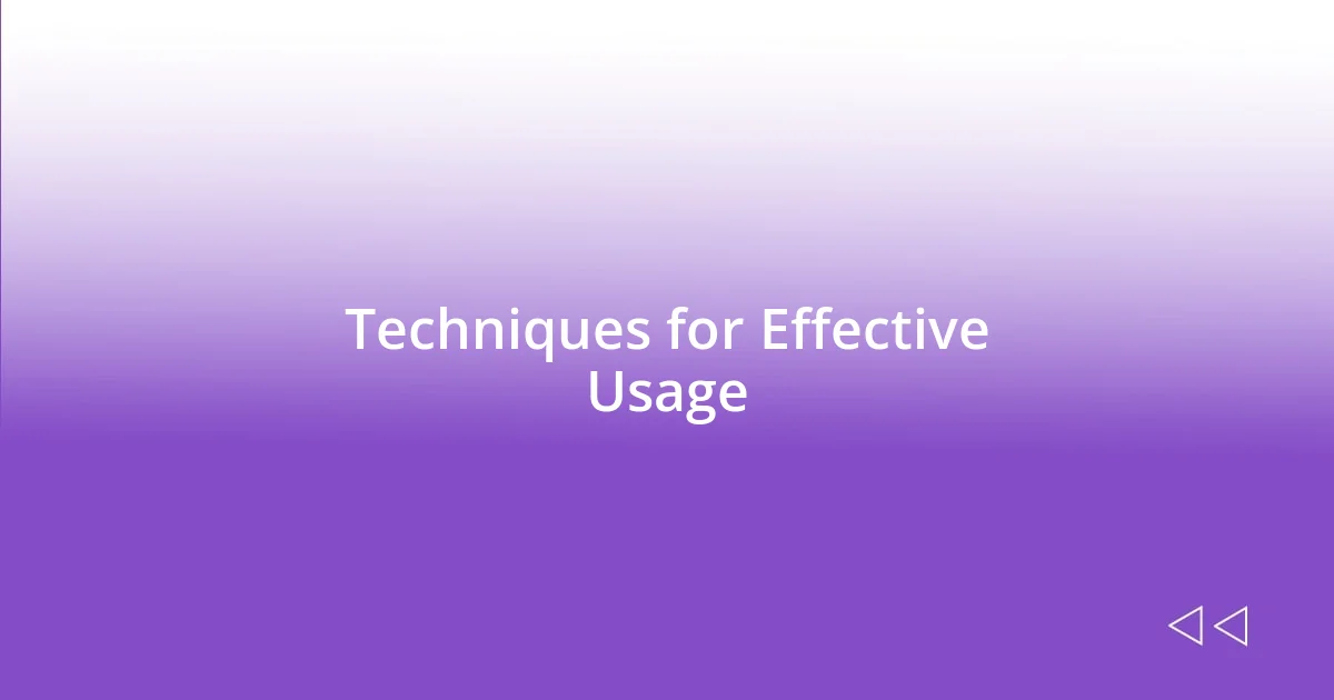 Techniques for Effective Usage