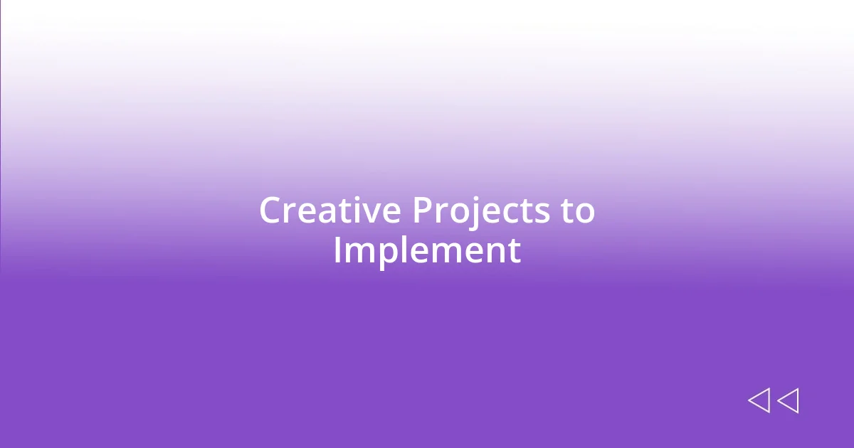 Creative Projects to Implement