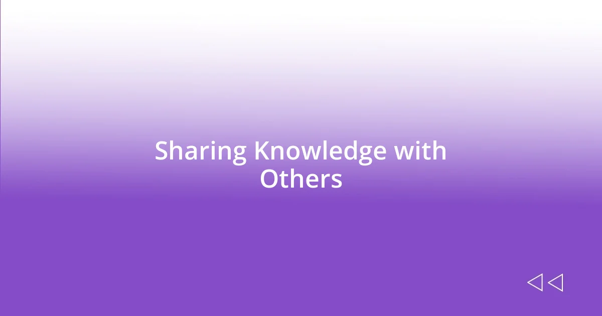 Sharing Knowledge with Others