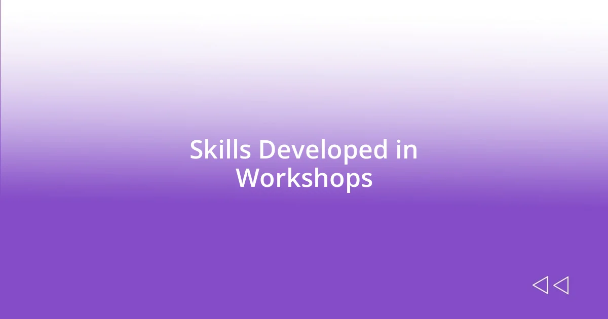 Skills Developed in Workshops