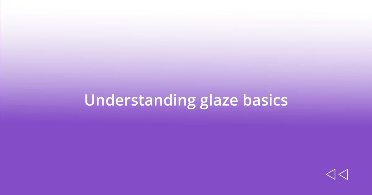 Understanding glaze basics