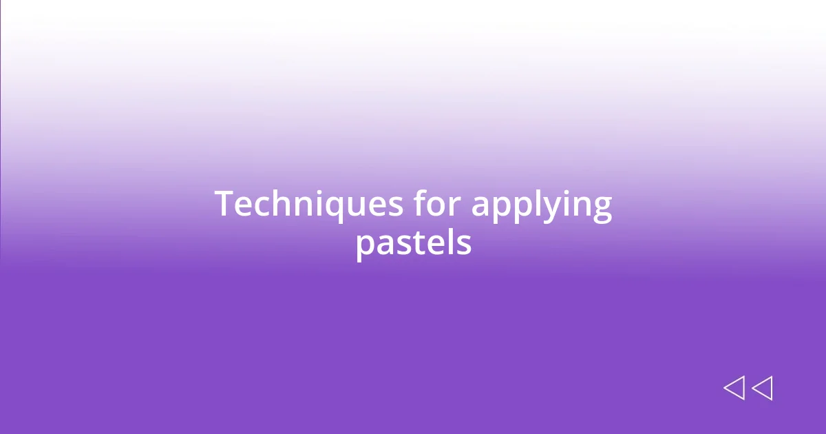 Techniques for applying pastels