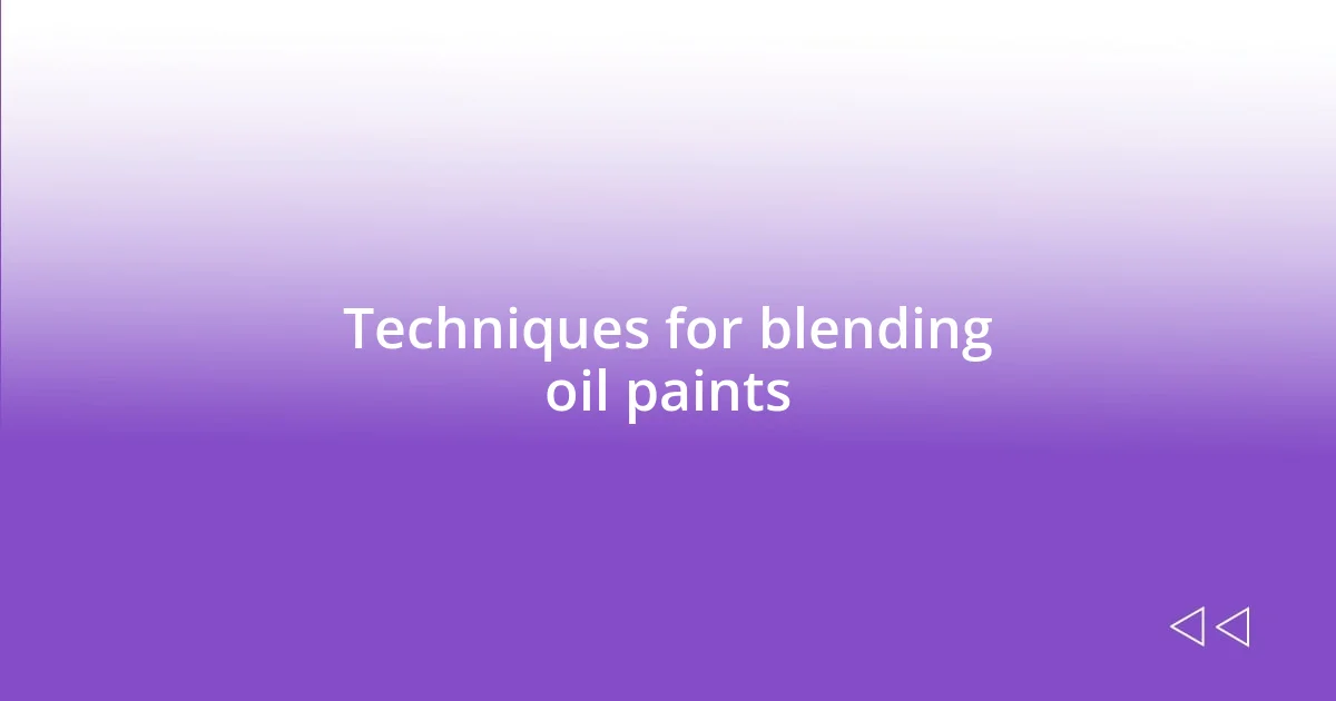 Techniques for blending oil paints