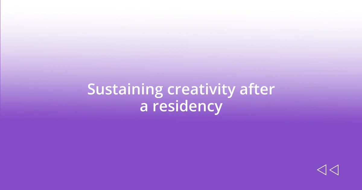 Sustaining creativity after a residency