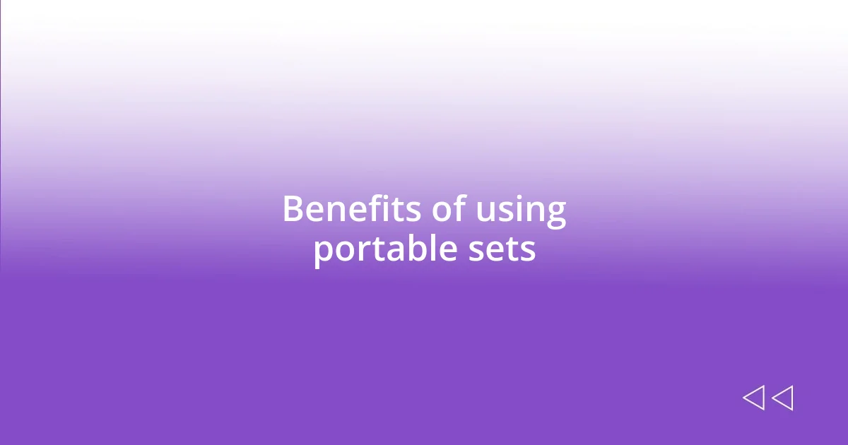 Benefits of using portable sets