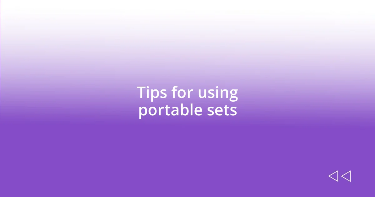 Tips for using portable sets