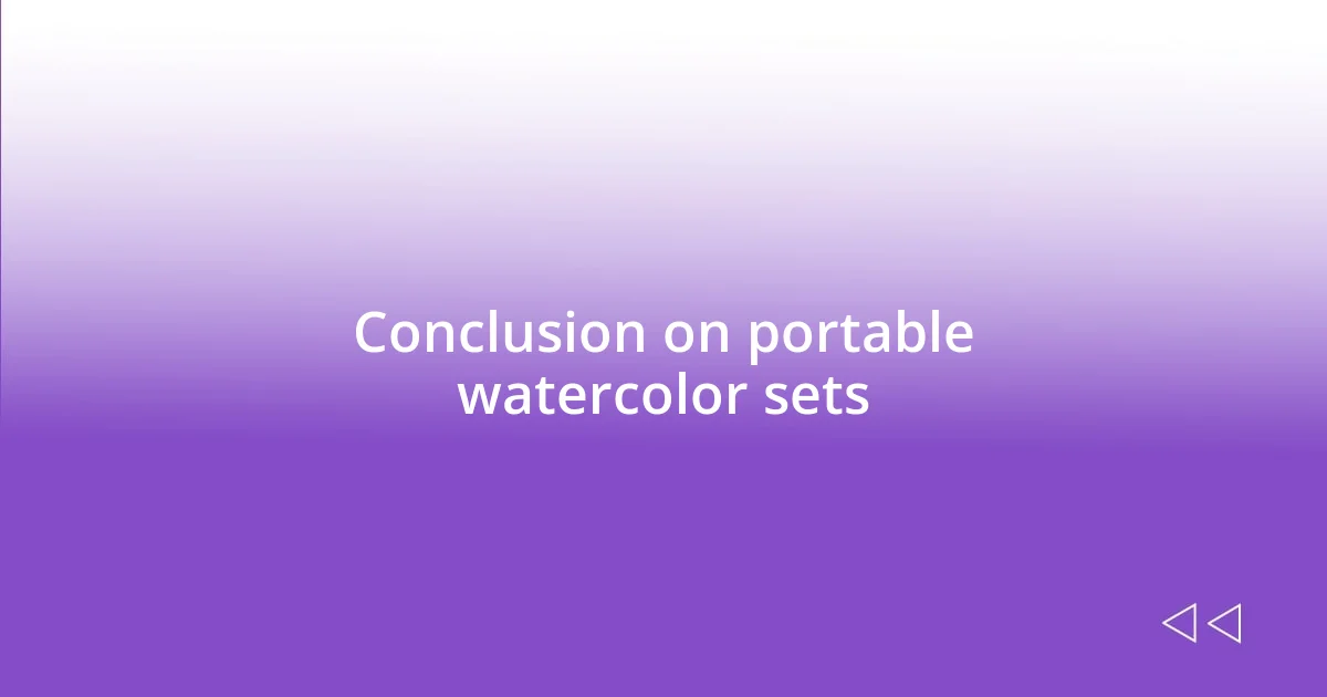 Conclusion on portable watercolor sets