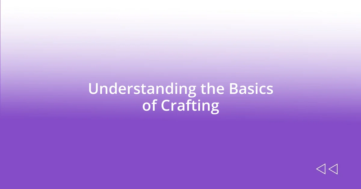 Understanding the Basics of Crafting