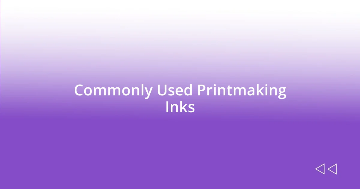 Commonly Used Printmaking Inks