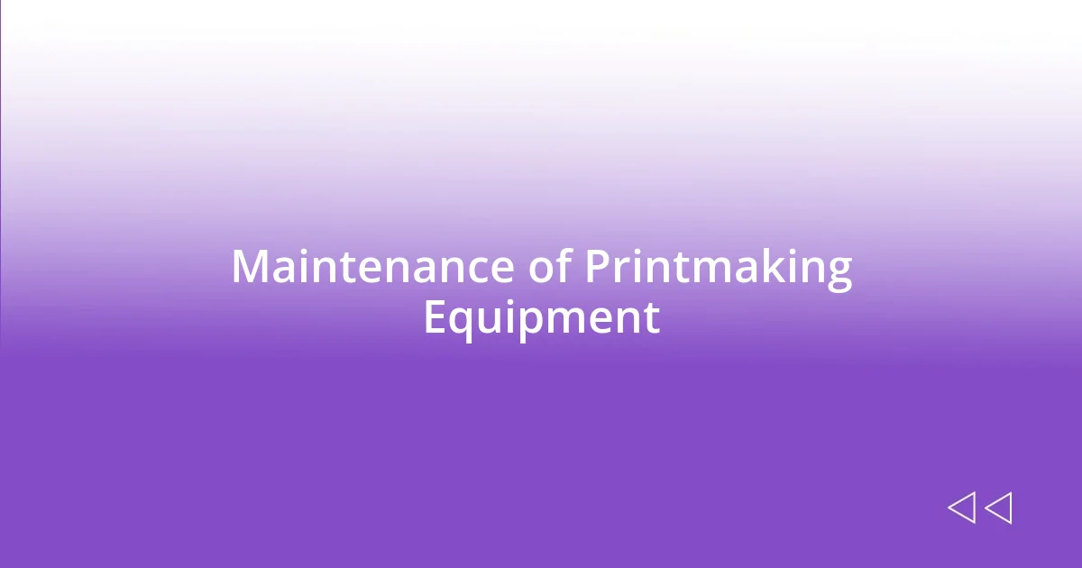 Maintenance of Printmaking Equipment