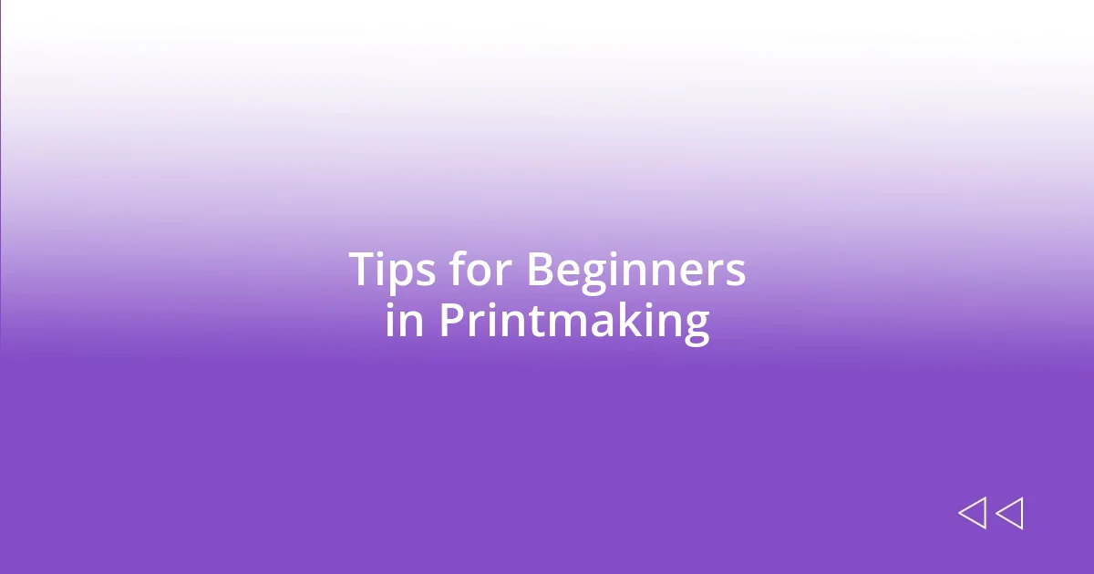 Tips for Beginners in Printmaking