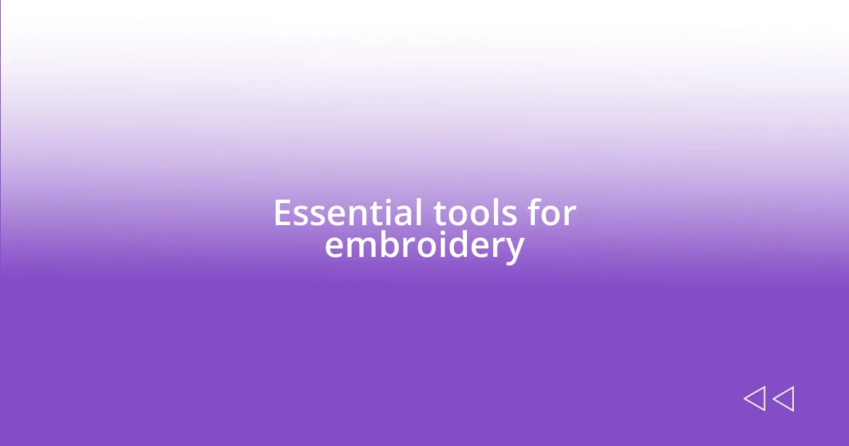 Essential tools for embroidery