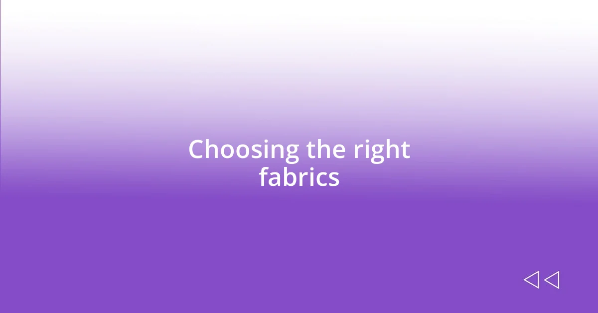 Choosing the right fabrics