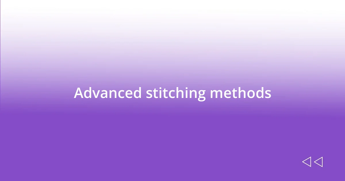 Advanced stitching methods