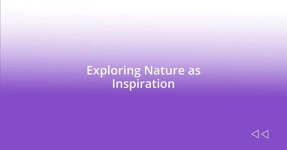 Exploring Nature as Inspiration