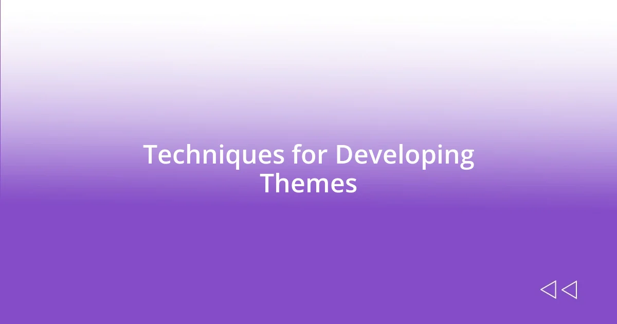 Techniques for Developing Themes