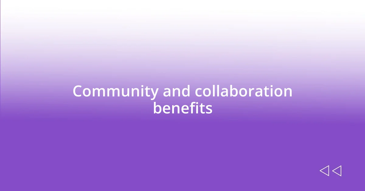 Community and collaboration benefits