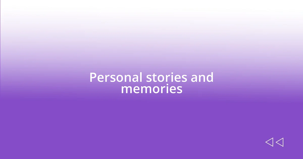 Personal stories and memories