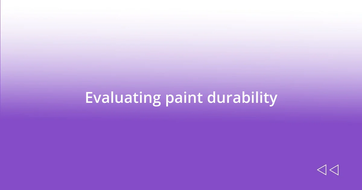 Evaluating paint durability