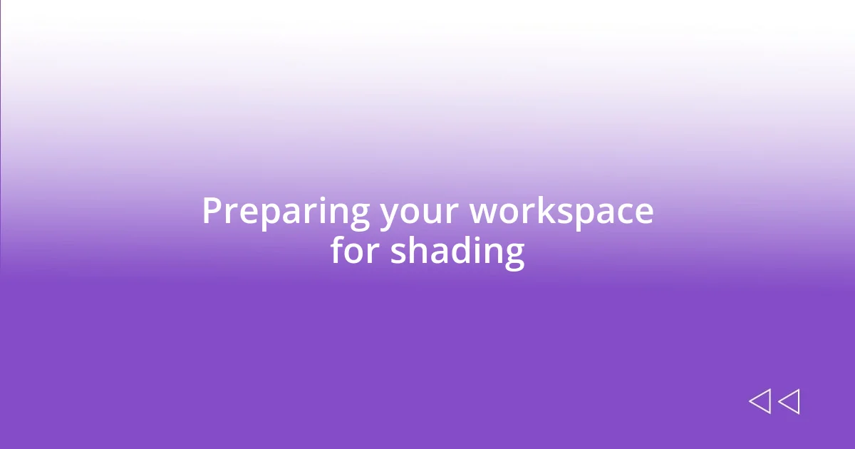 Preparing your workspace for shading