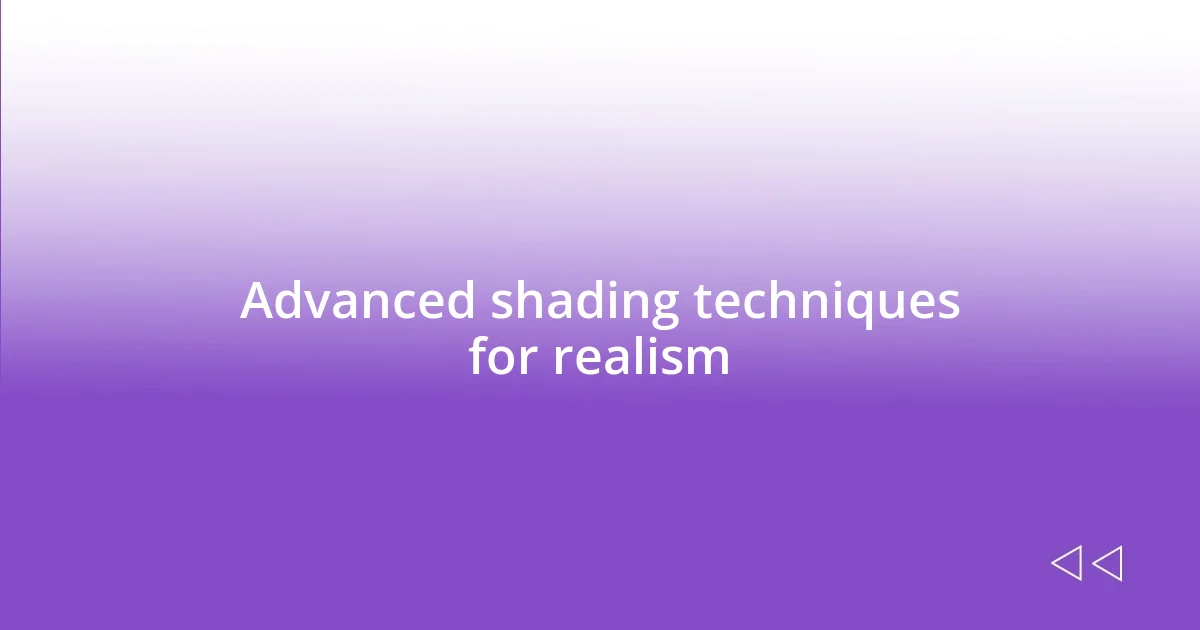 Advanced shading techniques for realism