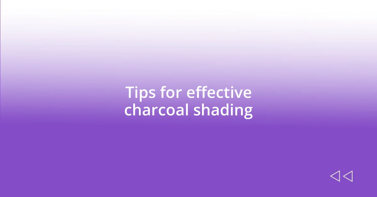 Tips for effective charcoal shading