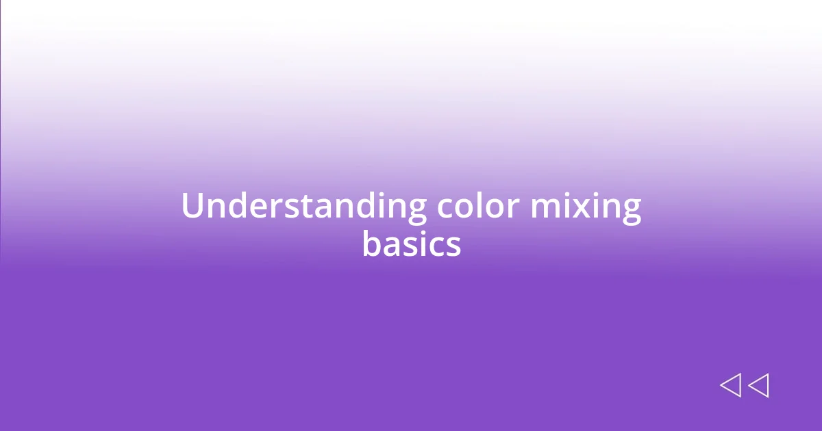 Understanding color mixing basics