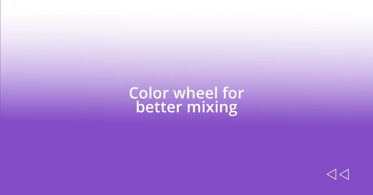 Color wheel for better mixing