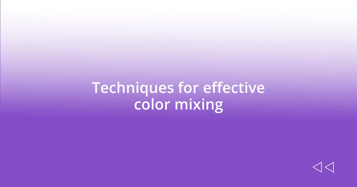 Techniques for effective color mixing