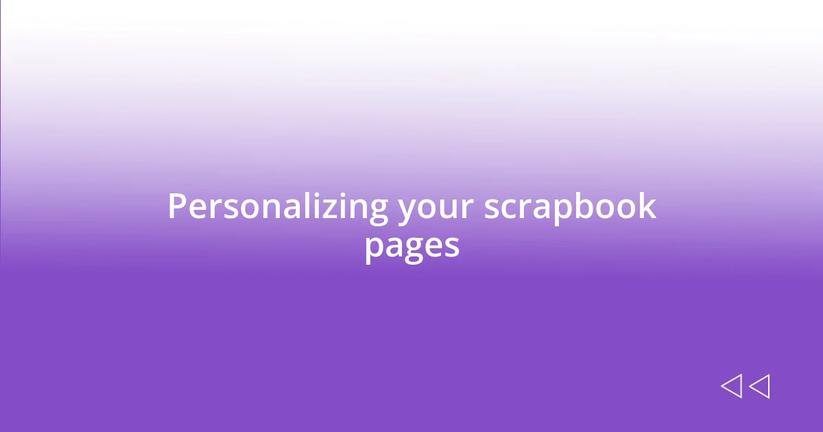 Personalizing your scrapbook pages