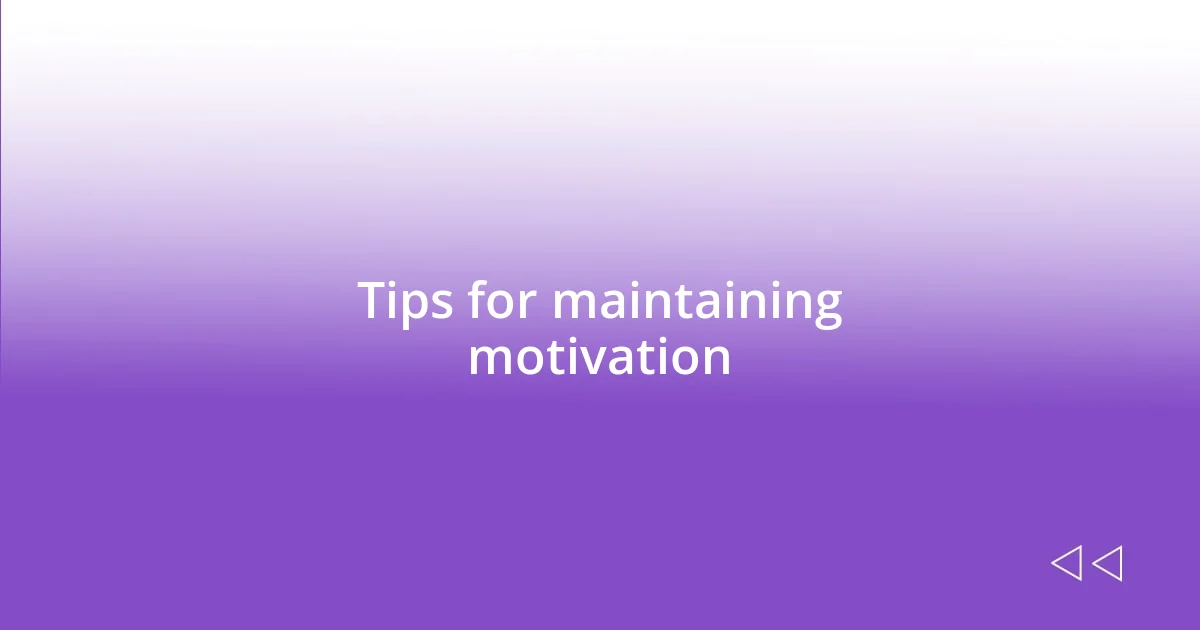 Tips for maintaining motivation