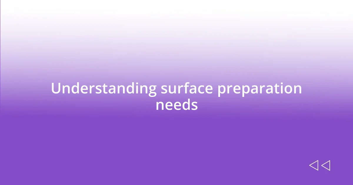 Understanding surface preparation needs