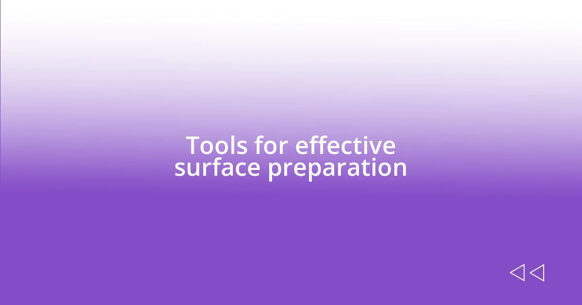 Tools for effective surface preparation