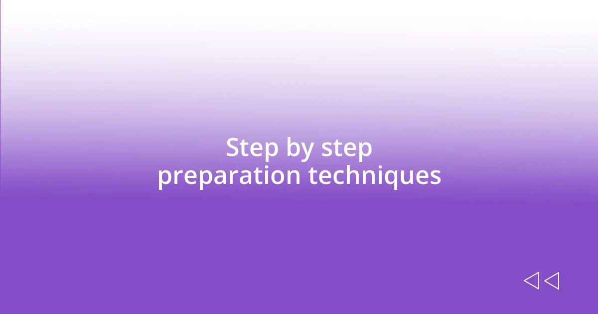 Step by step preparation techniques