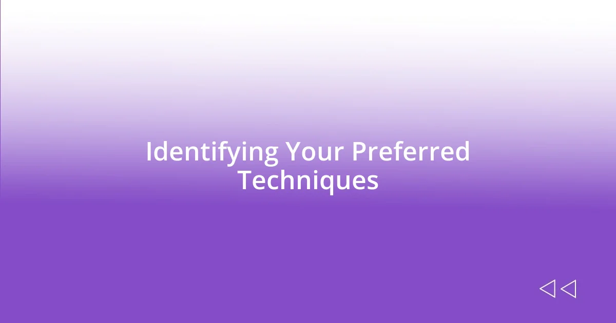 Identifying Your Preferred Techniques