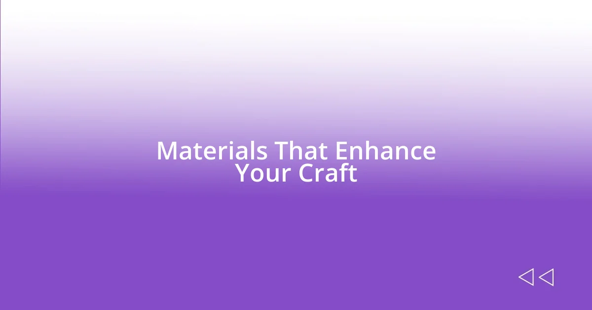 Materials That Enhance Your Craft