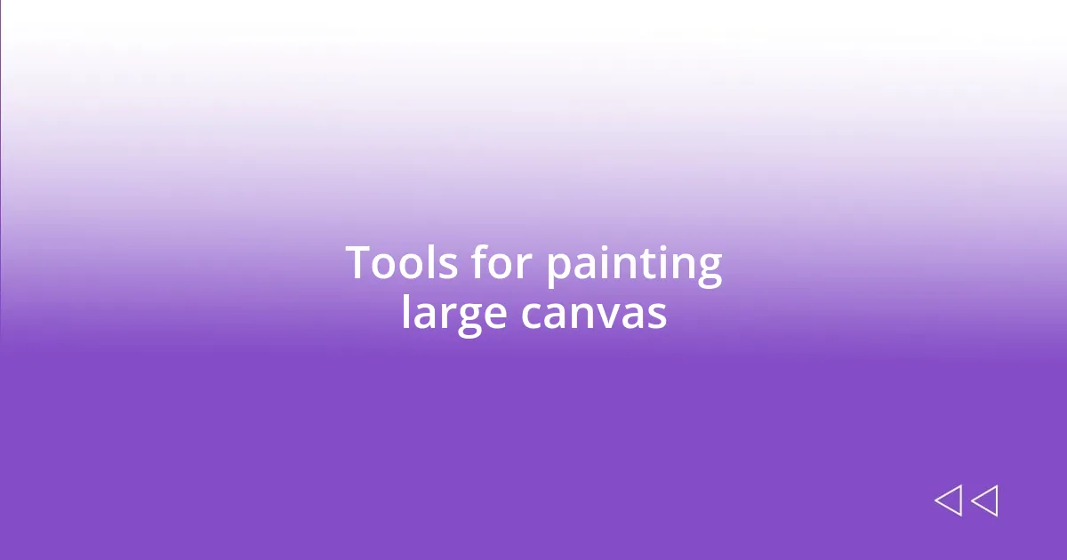 Tools for painting large canvas